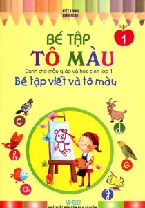 Bé tập tô màu - bé tập viết và tô màu (tập 1)