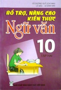 Bổ trợ, nâng cao kiến thức ngữ văn 10 - Tập 2