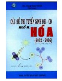 Các đề thi tuyển sinh đại học - cao đẳng môn hoá (2002 - 2006)