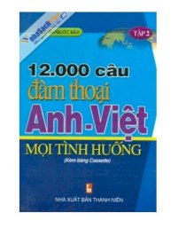  12.000 Câu Đàm Thoại Anh - Việt Mọi Tình Huống - Tập 2 (Kèm băng Cassette)