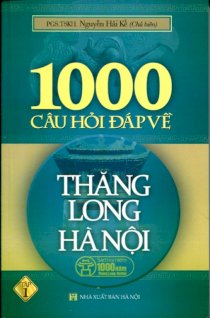 1000 câu hỏi đáp về Thăng long - Hà nội, tập1