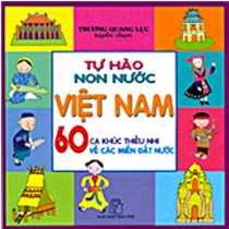 Tự hào non nước Việt Nam - 60 ca khúc thiếu nhi về các miền đất nước