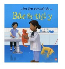 Lớn lên em sẽ là... bác sĩ thú y