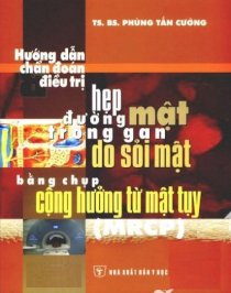 Sách kiến thức chuyên khảo y học - Hướng dẫn chẩn đoán và điều trị sỏi mật - Chụp cộng huỏng từ