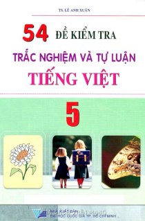 54 đề kiểm tra trắc nghiệm và tự luận tiếng việt 5