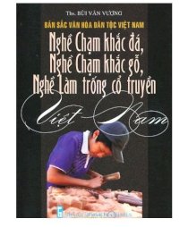 Bản sắc văn hóa dân tộc Việt Nam - nghề chạm khắc đá, nghề chạm khắc gỗ, nghề làm trống cổ truyền Việt Nam