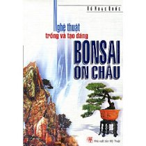 Nghệ thuật trồng và tạo dáng Bonsai  ôn châu