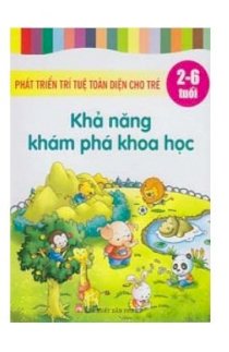 Phát triển trí tuệ toàn diện cho trẻ (2 - 6 tuổi) - Khả năng khám phá khoa học