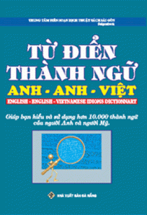 Từ điển thành ngữ Anh - Anh - Việt  