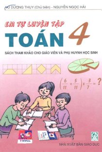 Em tự luyện tập toán 4 - Sách tham khảo cho giáo viên và phụ huynh học sinh