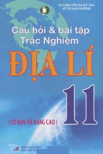 Câu hỏi và bài tập trắc nghiệm địa lí 11 (Cơ bản và nâng cao)