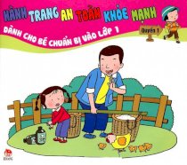 Hành trang an toàn khỏe mạnh - Dành cho bé chuẩn bị vào lớp 1 - Quyển 1