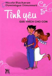 Tình yêu - Giải thích cho con ( Bộ sách dịch cho các bạn trẻ thế kỉ XXI)