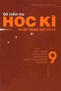 Đề kiểm tra học kì cấp THCS lớp 9 - Môn: Tiếng Anh, Tiếng Pháp, Tiếng Nga, Tiếng Trung Quốc, Thể Dục