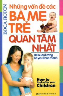 Những vấn đề các bà mẹ trẻ quan tâm nhất (để nuôi dưỡng bé yêu khỏe mạnh)