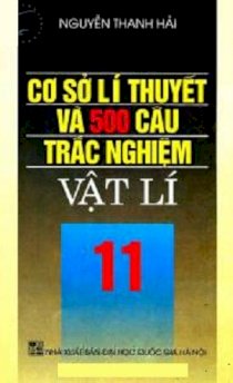 Cơ sở lí thuyết và 500 câu trắc nghiệm vật lí 11