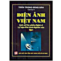 Điện ảnh Việt Nam: lịch sử - tác phẩm - nghệ sĩ - lý luận - phê bình - nghiên cứu  (Tập 1)