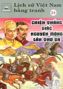 Lịch sử Việt Nam bằng tranh - tập 24: Chiến thắng giặc Nguyên Mông lần thứ ba
