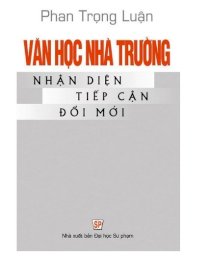 Văn học nhà trường: Nhận diện - Tiếp cận - Đổi mới