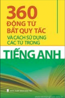 360 động từ bất quy tắc và cách sử dụng các từ trong Tiếng Anh