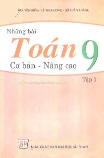 Những bài toán cơ bản, nâng cao 9 - Tập 1