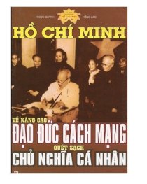 Hồ Chí Minh về nâng cao đạo đức cách mạng quét sạch chủ nghĩa cá nhân
