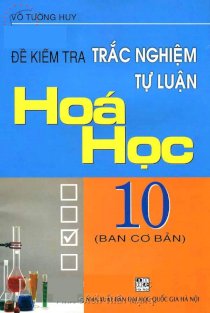 Đề kiểm tra trắc nghiệm - tự luận hóa học 10(Ban cơ bản)