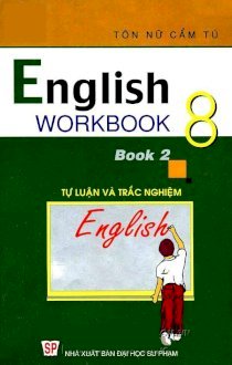 English workbook 8 book 2 - Tự luận và trắc nghiệm 