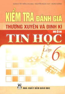 Kiểm tra đánh giá thường xuyên và định kì môn tin học lớp 6