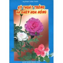  Kỹ thuật trồng và ghép hoa hồng