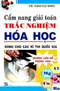 Cẩm nang giải toán trắc nghiệm hóa học - Dùng cho các kì thi quốc gia