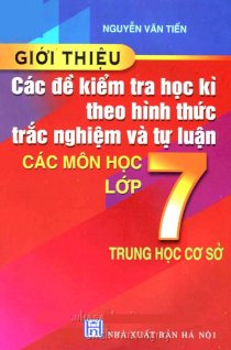 Giới thiệu các đề kiểm tra học kì theo hình thức trắc nghiệm và tự luận các môn học lớp 7