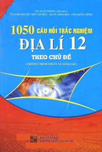 1050 câu hỏi trắc nghiệm Địa Lí 12 ( Theo chủ đề)