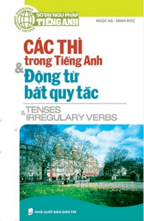 Các thì trong Tiếng Anh và Động từ bất quy tắc