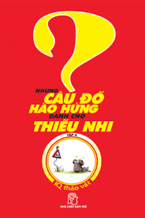 Những câu hỏi hào hứng dành cho thiếu nhi - tập 6: IQ tháo vát