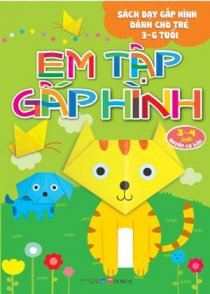 Em tập gấp hình. 3 - 4 tuổi - Quyển cơ bản