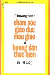 Chương trình chăm sóc giáo dục mẫu giáo và hướng dẫn thực hiện (5 - 6 tuổi)