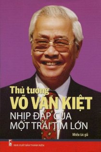 Thủ tướng Võ Văn Kiệt - Nhịp đập của một trái tim lớn