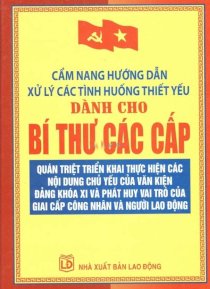  Cẩm nang hướng dẫn xử lý các tình huống thiết yếu dành cho bí thư các cấp