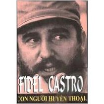 Fidel Castro - Con người huyền thoại
