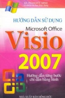 Hướng dẫn sử dụng Microsoft office visio 2007 - Hướng dẫn từng bước chỉ dẫn bằng hình