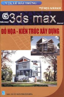 Tự học nhanh 3ds max Đồ hoạ - Kiến trúc xây dựng