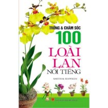 Trồng và chăm sóc 100 loài lan nổi tiếng