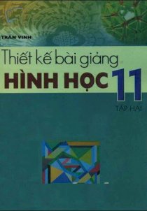 Thiết kế bài giảng hình học nâng cao 11 - Tập 2