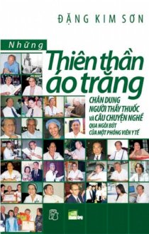 Những thiên thần áo trắng - Chân dung người thầy thuốc và câu chuyện nghề qua ngòi bút của một phóng viên y tế