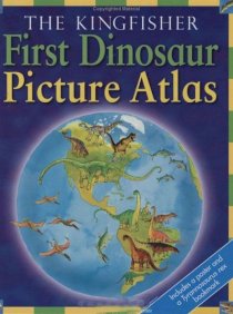 The Kingfisher First Dinosaur Picture Atlas