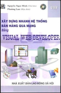 Xây dựng nhanh hệ thống bán hàng qua mạng bằng Visual Web Developer (Kèm đĩa CD)