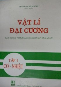 Vật lí đại cương (dùng cho các trường đại học khối khĩ thuật công nghiệp) tập 1 cơ-nhiệt