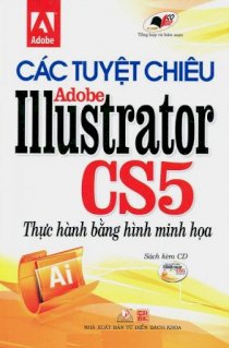 Các tuyệt chiêu Adobe Illustrator CS5 thực hành bằng hình minh họa (Kèm CD)