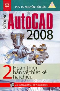 Sử dụng Autocad 2008 - Tập 2 - Hoàn thiện bản vẽ thiết kế hai chiều